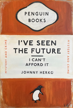 Load image into Gallery viewer, I&#39;ve Seen The Future And I Can&#39;t Afford It By Johnny Herko
