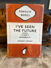 Load image into Gallery viewer, I&#39;ve Seen The Future And I Can&#39;t Afford It By Johnny Herko
